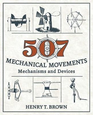 507 Mechanical Movements - Henry T Brown