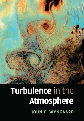 Turbulence in the Atmosphere - John C. Wyngaard