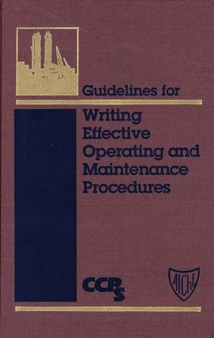 Guidelines for Writing Effective Operating and Maintenance Procedures -  CCPS (Center for Chemical Process Safety)