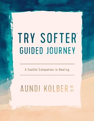 Try Softer Guided Journey - Aundi Kolber