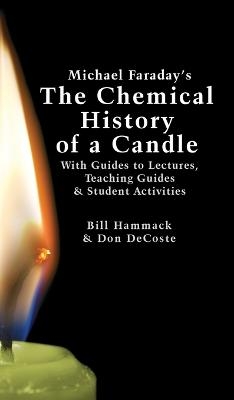 Michael Faraday's The Chemical History of a Candle - William S Hammack, Donald J DeCoste