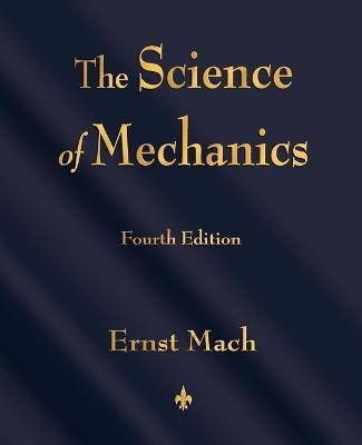 The Science of Mechanics -  Ernst Mach