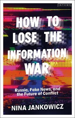 How to Lose the Information War - Nina Jankowicz