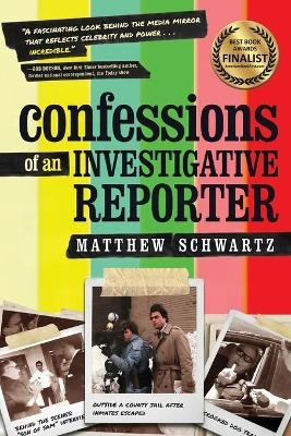 Confessions of an Investigative Reporter - Matthew Schwartz