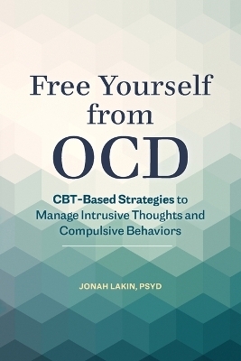 Free Yourself from OCD - Jonah Lakin PsyD