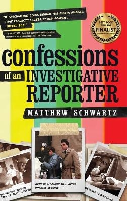 Confessions of an Investigative Reporter - Matthew Schwartz