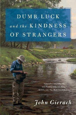 Dumb Luck and the Kindness of Strangers - John Gierach