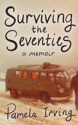 Surviving the Seventies - Pamela Irving