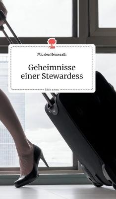 Geheimnisse einer Stewardess. Life is a Story - story.one - Micaela Hemesath