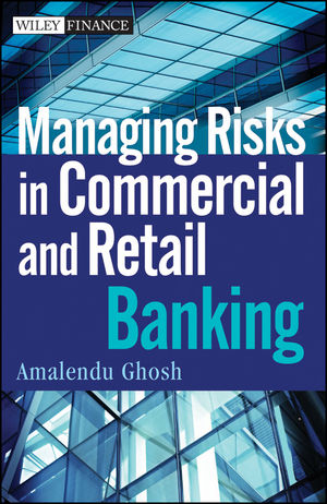 Managing Risks in Commercial and Retail Banking - Amalendu Ghosh