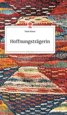 Hoffnungsträgerin. Life is a Story - story.one - Ümit Mares