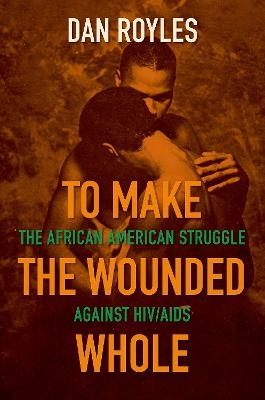 To Make the Wounded Whole - Dan Royles