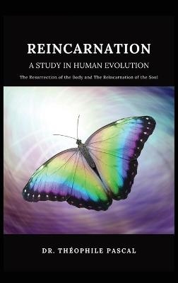 REINCARNATION a study in human evolution - Théophile Pascal