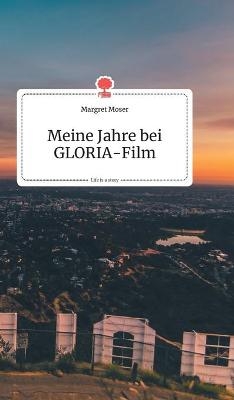 Meine Jahre bei GLORIA-Film. Life is a Story - story.one - Margret Moser