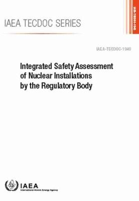 Integrated Safety Assessment of Nuclear Installations by the Regulatory Body -  International Atomic Energy Agency