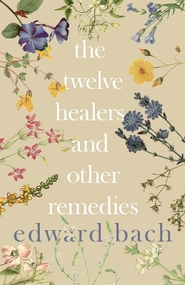 The Twelve Healers and Other Remedies - Edward Bach