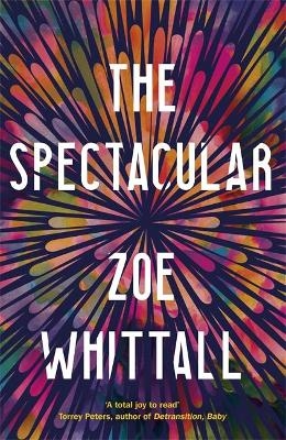 The Spectacular - Zoe Whittall