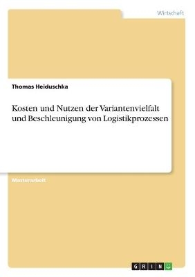 Kosten und Nutzen der Variantenvielfalt und Beschleunigung von Logistikprozessen - Thomas Heiduschka