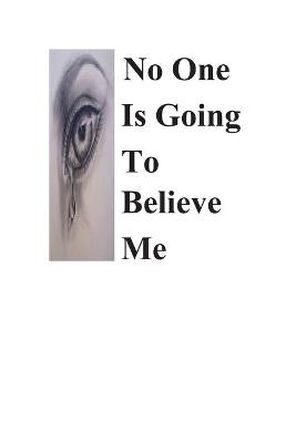 No One Is Going To Believe Me - Erica Ashby-Johnson M Ed