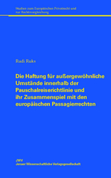 Die Haftung für außergewöhnliche Umstände innerhalb der Pauschalreiserichtlinie und ihr Zusammenspiel mit den europäischen Passagierrechten - Rudi Rucks