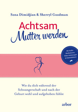 Achtsam Mutter werden - Sona Dimidjian, Sherryl Goodman