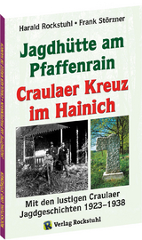 Die Geschichte der Jagdhütte am Pfaffenrain und des Craulaer Kreuzes im Hainich - Harald Rockstuhl, Frank Störzner