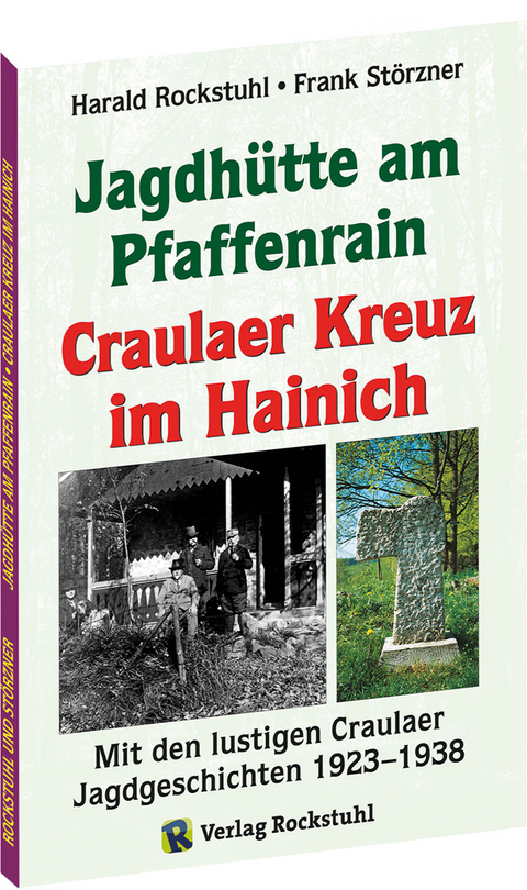 Die Geschichte der Jagdhütte am Pfaffenrain und des Craulaer Kreuzes im Hainich - Harald Rockstuhl, Frank Störzner