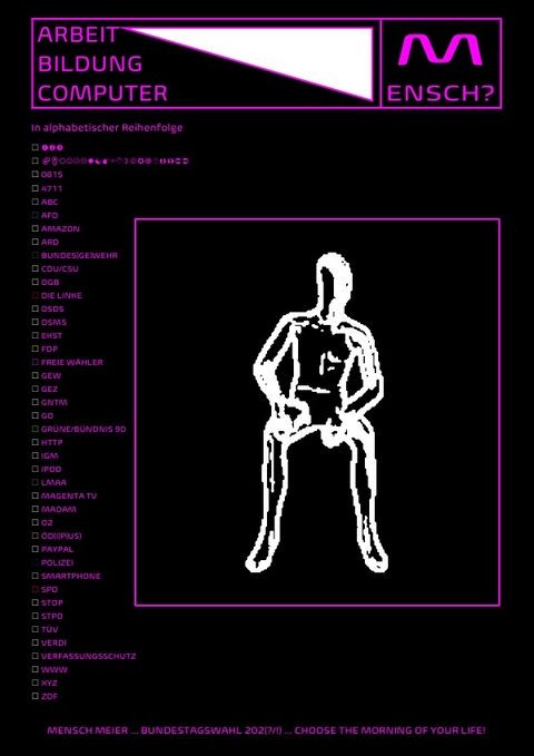 ARBEIT.BILDUNG.COMPUTER [MENSCH?]MEIER ... BUNDESTAGSWAHL 202(?/!) ... CHOOSE THE MORNING OF YOUR LIFE! - Concept Public Files, Beat Shucker, Christine Schast