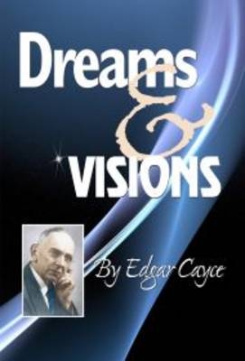 Dreams & Visions -  Edgar Cayce