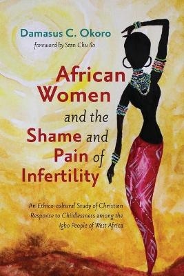 African Women and the Shame and Pain of Infertility - Damasus C Okoro