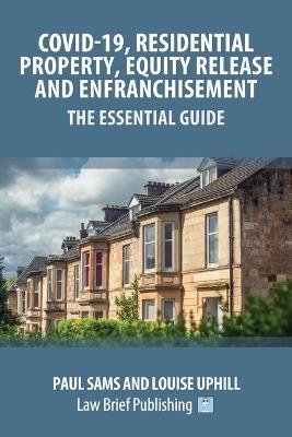 Covid-19, Residential Property, Equity Release and Enfranchisement - The Essential Guide - Paul Sams, Louise Uphill