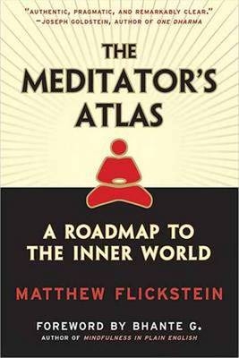 The Meditator's Atlas : A Roadmap to the Inner World -  Matthew Flickstein