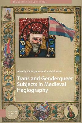 Trans and Genderqueer Subjects in Medieval Hagiography - 