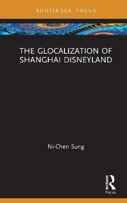 The Glocalization of Shanghai Disneyland - Ni-Chen Sung