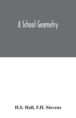 A School geometry - H S Hall, F H Stevens