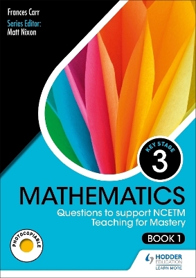 KS3 Mathematics: Questions to support NCETM Teaching for Mastery (Book 1) - Frances Carr