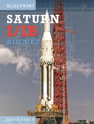 The Saturn I/IB Rocket - David Baker