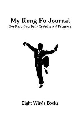 My Kung Fu Journal: For Recording Daily Training and Progress - Eight Winds Books