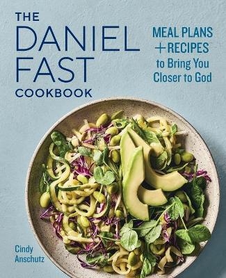 The Daniel Fast Cookbook - Cindy Anschutz