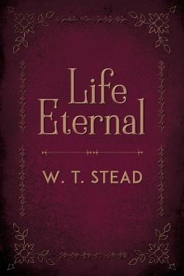 Life Eternal - William Thomas Stead