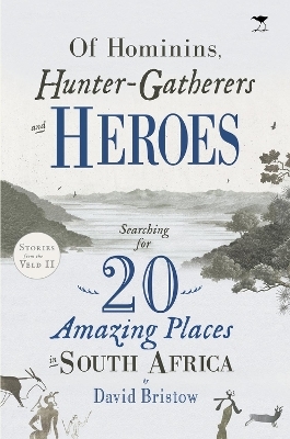 Of Hominins, Hunter-Gatherers and Heroes - David Bristow