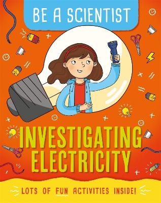 Be a Scientist: Investigating Electricity - Jacqui Bailey