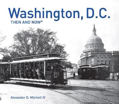 Washington, D.C. Then and Now® - Alexander D. Mitchell IV