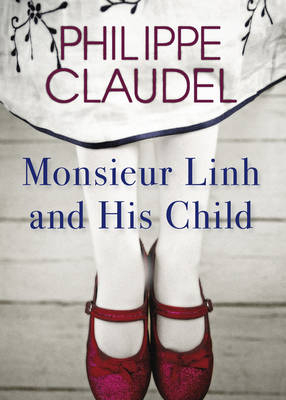 Monsieur Linh and His Child -  Philippe Claudel