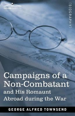 Campaigns of a Non-Combatant - George Alfred Townsend