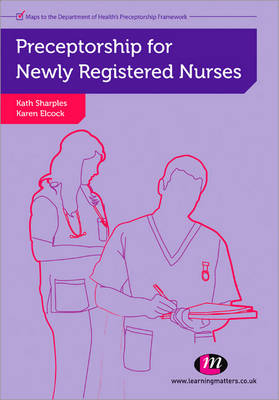 Preceptorship for Newly Registered Nurses -  Karen Elcock,  Kath Sharples