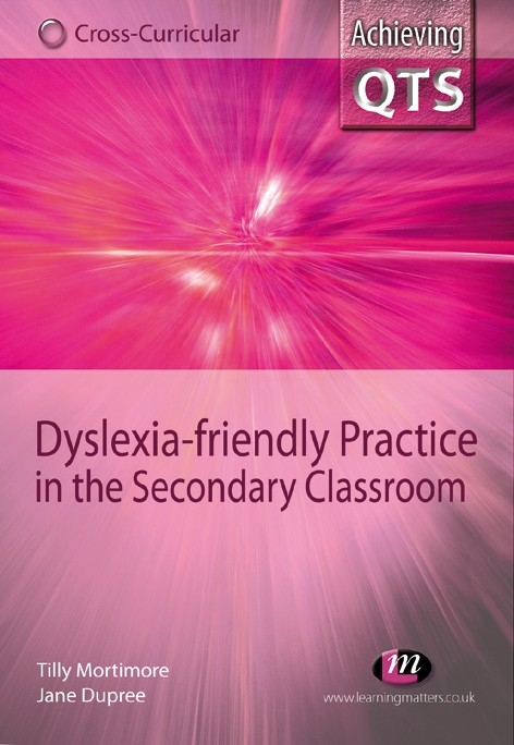 Dyslexia-friendly Practice in the Secondary Classroom - Tilly Mortimore, Jane Dupree