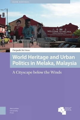 World Heritage and Urban Politics in Melaka, Malaysia - Pierpaolo De Giosa