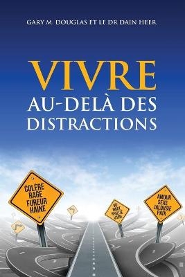 VIVRE AU-DELÀ DES DISTRACTIONS (Living Beyond Distraction French) - Gary M Douglas, Dr Heer