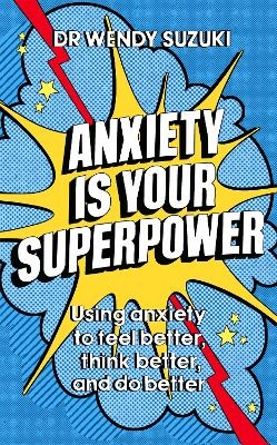 Anxiety is Your Superpower (GOOD ANXIETY) - Dr Wendy Suzuki